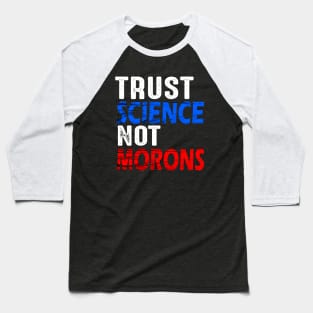 Trust science not morons Baseball T-Shirt